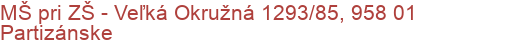 MŠ pri ZŠ - Veľká Okružná 1293/85, 958 01 Partizánske