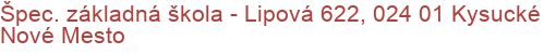 Špec. základná škola - Lipová 622, 024 01 Kysucké Nové Mesto