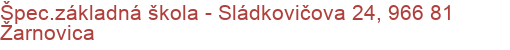 Špec.základná škola - Sládkovičova 24, 966 81 Žarnovica