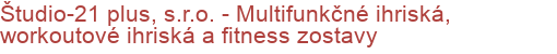Študio-21 plus, s.r.o. - Multifunkčné ihriská, workoutové ihriská a fitness zostavy | Workout ihriská, FITNESS ihriská, OCR prekážky a parky, FITPARKY pre seniorov
