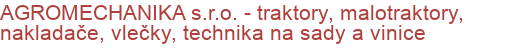 AGROMECHANIKA s.r.o. - traktory, malotraktory, nakladače, vlečky, technika na sady a vinice | Komunálna, záhradná, lesná, poľnohospodárska technika, čistiaca technika