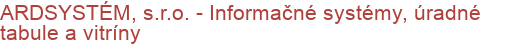 ARDSYSTÉM, s.r.o. - Informačné systémy, úradné tabule a vitríny | Mestský mobiliár, vitríny, úradné tabule, lavičky, koše, autobusové zastávky
