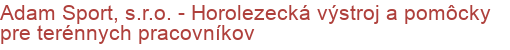 Adam Sport, s.r.o. - Horolezecká výstroj a pomôcky pre terénnych pracovníkov | Horolezecká výstroj, Pomôcky pre terénnych pracovníkov