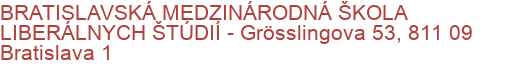 BRATISLAVSKÁ MEDZINÁRODNÁ ŠKOLA LIBERÁLNYCH ŠTÚDIÍ - Grösslingova 53, 811 09 Bratislava 1