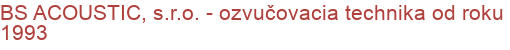 BS ACOUSTIC, s.r.o. - ozvučovacia technika od roku 1993 | Drôtový rozhlas, Bezdrôtový rozhlas, Evakuačný rozhlas, Sirény