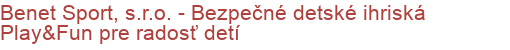 Benet Sport, s.r.o. - Bezpečné detské ihriská Play&Fun pre radosť detí | Detské ihriská, Prvky detských ihrísk