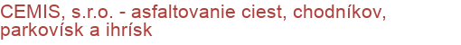 CEMIS, s.r.o. - asfaltovanie ciest, chodníkov, parkovísk a ihrísk | Zemné práce, cesty, mosty, parkoviská, chodníky, cyklotrasy