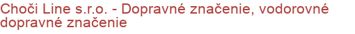 Choči Line s.r.o. - Dopravné značenie, vodorovné dopravné značenie | Dopravné značenie a zariadenie, Bezpečné priechody pre chodcov