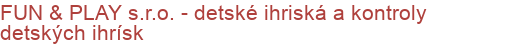 FUN & PLAY s.r.o. - detské ihriská a kontroly detských ihrísk | Detské ihriská, Prvky detských ihrísk