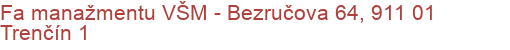 Fa manažmentu VŠM - Bezručova 64, 911 01 Trenčín 1