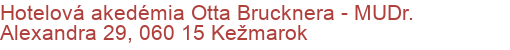 Hotelová akedémia Otta Brucknera - MUDr. Alexandra 29, 060 15 Kežmarok