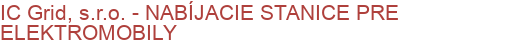 IC Grid, s.r.o. - NABÍJACIE STANICE PRE ELEKTROMOBILY | Elektromobilita, Nabíjacie stanice pre elektromobily a elektrobicykle