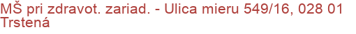 MŠ pri zdravot. zariad. - Ulica mieru 549/16, 028 01 Trstená