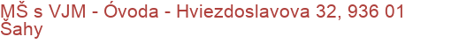 MŠ s VJM - Óvoda - Hviezdoslavova 32, 936 01 Šahy