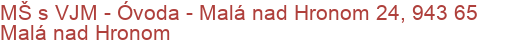 MŠ s VJM - Óvoda - Malá nad Hronom 24, 943 65 Malá nad Hronom