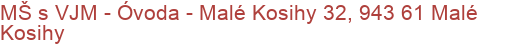 MŠ s VJM - Óvoda - Malé Kosihy 32, 943 61 Malé Kosihy