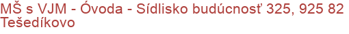 MŠ s VJM - Óvoda - Sídlisko budúcnosť 325, 925 82 Tešedíkovo