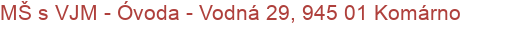 MŠ s VJM - Óvoda - Vodná 29, 945 01 Komárno