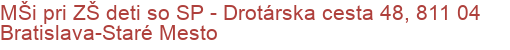 MŠi pri ZŠ deti so  SP - Drotárska cesta 48, 811 04 Bratislava-Staré Mesto