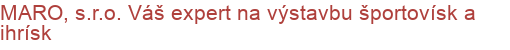 MARO, s.r.o. Váš expert na výstavbu športovísk a ihrísk | Multifunkčné ihriská, Športoviská a športové povrchy