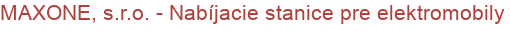 MAXONE, s.r.o. - Nabíjacie stanice pre elektromobily | Elektromobilita, Nabíjacie stanice pre elektromobily a elektrobicykle