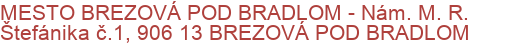 MESTO BREZOVÁ POD BRADLOM - Nám. M. R. Štefánika č.1, 906 13 BREZOVÁ POD BRADLOM