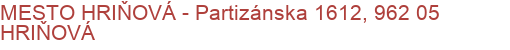 MESTO HRIŇOVÁ - Partizánska 1612, 962 05 HRIŇOVÁ