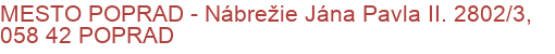 MESTO POPRAD - Nábrežie Jána Pavla II. 2802/3, 058 42 POPRAD