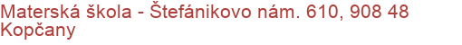 Materská škola - Štefánikovo nám. 610, 908 48 Kopčany