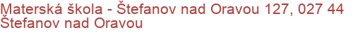 Materská škola - Štefanov nad Oravou 127, 027 44 Štefanov nad Oravou