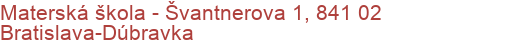 Materská škola - Švantnerova 1, 841 02 Bratislava-Dúbravka