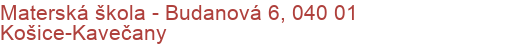 Materská škola - Budanová 6, 040 01 Košice-Kavečany