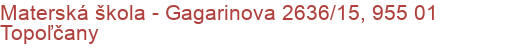 Materská škola - Gagarinova 2636/15, 955 01 Topoľčany