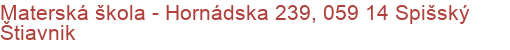 Materská škola - Hornádska 239, 059 14 Spišský Štiavnik