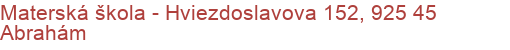 Materská škola - Hviezdoslavova 152, 925 45 Abrahám