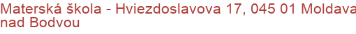 Materská škola - Hviezdoslavova 17, 045 01 Moldava nad Bodvou