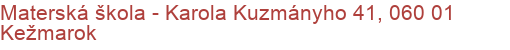 Materská škola - Karola Kuzmányho 41, 060 01 Kežmarok