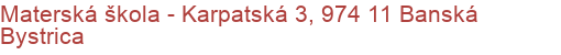 Materská škola - Karpatská 3, 974 11 Banská Bystrica