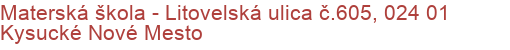 Materská škola - Litovelská ulica č.605, 024 01 Kysucké Nové Mesto