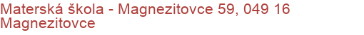 Materská škola - Magnezitovce 59, 049 16 Magnezitovce