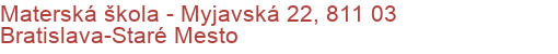 Materská škola - Myjavská 22, 811 03 Bratislava-Staré Mesto