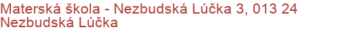 Materská škola - Nezbudská Lúčka 3, 013 24 Nezbudská Lúčka