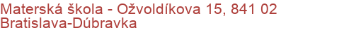 Materská škola - Ožvoldíkova 15, 841 02 Bratislava-Dúbravka