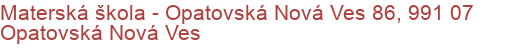 Materská škola - Opatovská Nová Ves 86, 991 07 Opatovská Nová Ves