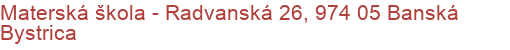 Materská škola - Radvanská 26, 974 05 Banská Bystrica