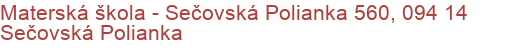 Materská škola - Sečovská Polianka 560, 094 14 Sečovská Polianka