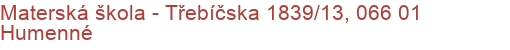 Materská škola - Třebíčska 1839/13, 066 01 Humenné