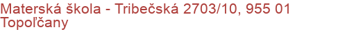 Materská škola - Tribečská 2703/10, 955 01 Topoľčany