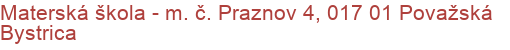 Materská škola - m. č. Praznov 4, 017 01 Považská Bystrica
