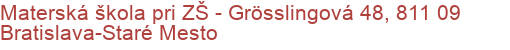 Materská škola pri ZŠ - Grösslingová 48, 811 09 Bratislava-Staré Mesto